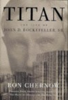 Titan: The Life of John D. Rockefeller, Sr. (Vintage) - Ron Chernow