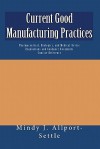 Current Good Manufacturing Practices: Pharmaceutical, Biologics, and Medical Device Regulations and Guidance Documents Concise Reference - Mindy J. Allport-Settle