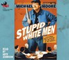 Stupid White Men: And Other Sorry Excuses for the State of the Nation! - Michael Moore