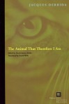 The Animal That Therefore I Am - Jacques Derrida, David Wills