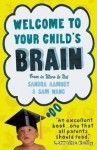 Welcome to Your Child's Brain: From in Utero to Uni. Sandra Aamodt and Sam Wang - Sandra Aamodt, Sam Wang