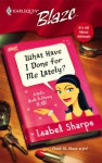 What Have I Done For Me Lately? (Harlequin Blaze) - Isabel Sharpe