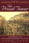 The Proud Tower: A Portrait of the World Before the War, 1890-1914 - Barbara W. Tuchman