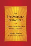The Shambhala Principle: Discovering Humanity's Hidden Treasure - Sakyong Mipham