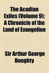 The Acadian Exiles (Volume 9); A Chronicle of the Land of Evangeline - Arthur George Doughty