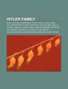 Hitler Family: Hitler, Adolf Hitler, Eva Braun, Alois Hitler, Jean Loret, Geli Raubal, William Patrick Hitler, Paula Hitler, Angela Hitler - General Books