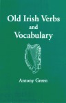 Old Irish Verbs and Vocabulary - Antony Green