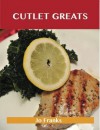 Cutlet Greats: Delicious Cutlet Recipes, the Top 76 Cutlet Recipes - Jo Franks