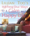 Lillian Too's 168 Feng Shui Ways to a Calm and Happy Life - Lillian Too, Cico Books