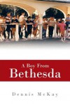 A Boy From Bethesda - Dennis McKay