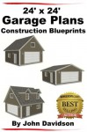 24' x 24' Garage Plans Construction Blueprints - John Davidson, Specialized Design Systems