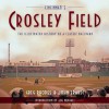 Cincinnati's Crosley Field: The Illustrated History of a Classic Ballpark - Greg Rhodes