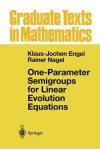 One-Parameter Semigroups for Linear Evolution Equations - Klaus-Jochen Engel, Rainer Nagel, S Brendle, M Campiti