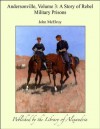 Andersonville: A Story Of Rebel Military Prisons: Fifteen Months A Guest Of The So Called Southern Confederacy A Private Soldiers Experience In Richmond, ... Millen Blackshear And Florence. Vol. 3. - John McElroy