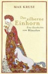 Das silberne Einhorn. Eine Geschichte vom Wünschen - Max Kruse