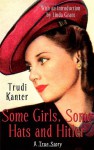 Some Girls, Some Hats And Hitler: A True Story - Trudi Kanter