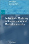 Probabilistic Modeling in Bioinformatics and Medical Informatics - Dirk Husmeier, Richard Dybowski, Stephen Roberts