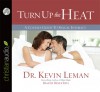 Turn Up the Heat: A Couples Guide to Sexual Intimacy - Kevin Leman, Renee Ertl