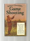 Robert Churchill's Game Shooting: The Definitive Book on the Churchill Method of Instinctive Wingshooting for Game and Sporting Clays - MacDonald Hastings