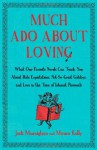 Much Ado About Loving: What Our Favorite Novels Can Teach You About Date Expectations, Not So-Great Gatsbys, and Love in the Time of Internet Personals - Jack Murnighan, Maura Kelly