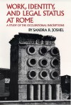 Work, Identity, and Legal Status at Rome: A Study of the Occupational Inscriptions - Sandra R. Joshel