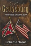 After Gettysburg: Cavalry Operations in the Eastern Theater July 14, 1863 to December 31, 1863. - Robert J. Trout