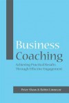 Business Coaching: Achieving Practical Results Through Effective Engagement - Peter Shaw, Robin Linnecar