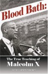 Blood Bath: The True Teaching of Malcolm X "Seldom Told." - Elijah Muhammad