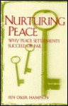 Nurturing Peace: Why Peace Settlements Succeed or Fail - Fen Osler Hampson