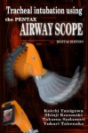 Tracheal intubation using the PENTAX Airway Scope - Koichi Tanigawa, Takuma Sadamori, Shinji Kusunoki, Yukari Takenaka