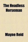 The Headless Horseman - Thomas Mayne Reid