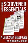 Scrivener Essentials: A Quick Start Visual Guide For Windows Users - Karen Prince