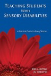 Teaching Students With Sensory Disabilities: A Practical Guide For Every Teacher - Bob Algozzine, James Ysseldyke