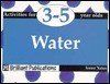 Water: Activities for 3-5 Year Olds (Activities for 3-5 year olds series) - Irene Yates, Kirsty Wilson