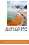 The Bridge of the Gods: A Romance of Indian Oregon - Frederic Homer Balch