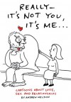 Really-It's Not You, It's Me: Cartoons About Love, Sex and Relationships - Andrew Weldon