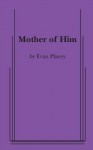 Mother of Him - Evan Placey