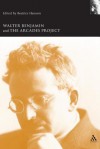 Walter Benjamin and the Arcades Project - Beatrice Hanssen