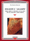 Ismaeliti e "assassini": Storia, mistica e metafisica di una setta che fece tremare il Medio Oriente - Pio Filippani Ronconi