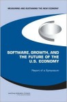 Measuring and Sustaining the New Economy, Software, Growth, and the Future of the U.S Economy: Report of a Symposium - Committee on Software Growth and the Fut, National Research Council, Committee on Measuring and Sustaining the New Economy, Committee on Software Growth and the Fut