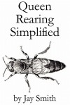 Queen Rearing Simplified - Jay Smith