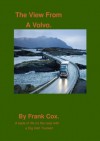 The View From A Volvo - A Taste of Life on the Road with a Big Irish Trucker. - Frank Cox