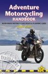 Adventure Motorcycling Handbook, 6th: Worldwide Motorcycling Route & Planning Guide - Chris Scott