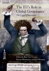 The Eu's Role in Global Governance: The Legal Dimension - Bart Van Vooren, Steven Blockmans, Jan Wouters