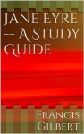 Jane Eyre -- A Study Guide (Gilbert's Study Guides) - Francis Gilbert