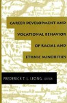 Career Development And Vocational Behavior Of Racial And Ethnic Minorities - Frederick T.L. Leong