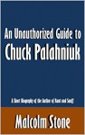 An Unauthorized Guide to Chuck Palahniuk: A Short Biography of the Author of Rant and Snuff [Article] - Malcolm Stone