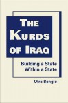 The Kurds of Iraq: Building a State Within a State - Ofra Bengio