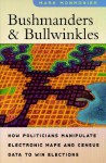 Bushmanders and Bullwinkles: How Politicians Manipulate Electronic Maps and Census Data to Win Elections - Mark S. Monmonier