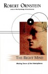 The Right Mind: Making Sense of the Hemispheres - Robert Evan Ornstein